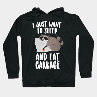 I Just Want To Sleep And Eat Garbage  Cute Raccoon Hoodie